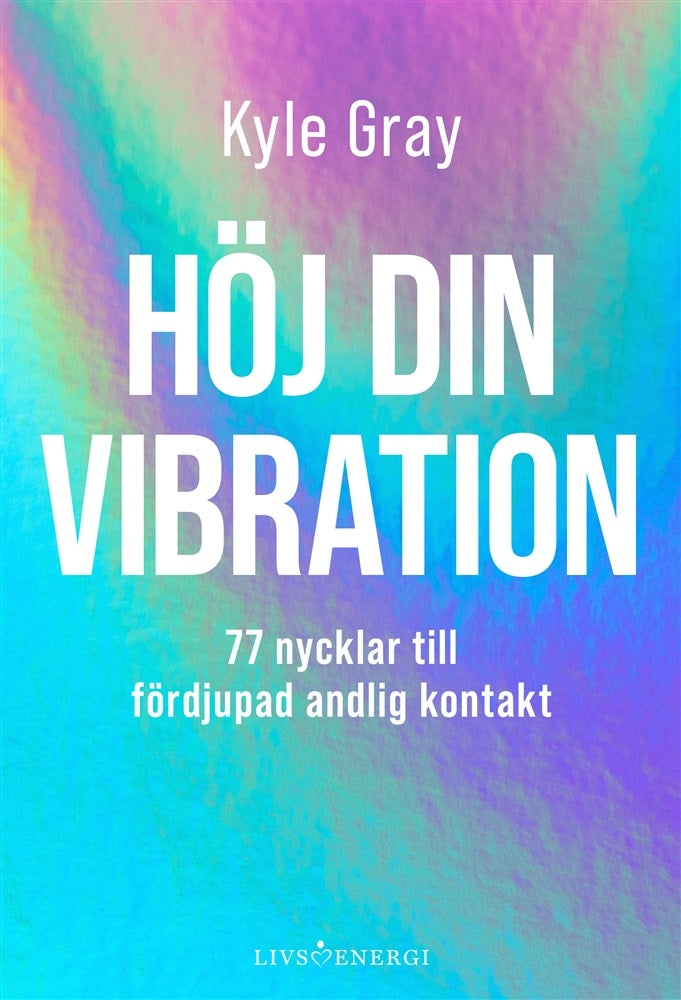Boken Höj din vibration av Kyle Gray – guide till hög vibration, chakran, intuition och positiv energi